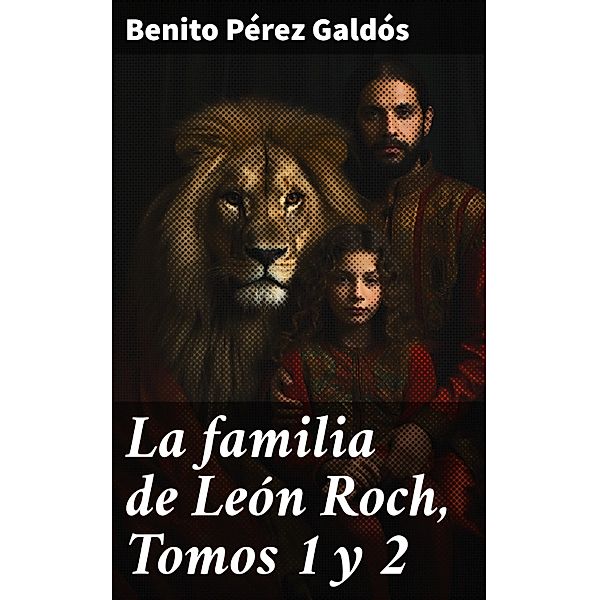 La familia de León Roch, Tomos 1 y 2, Benito Pérez Galdós