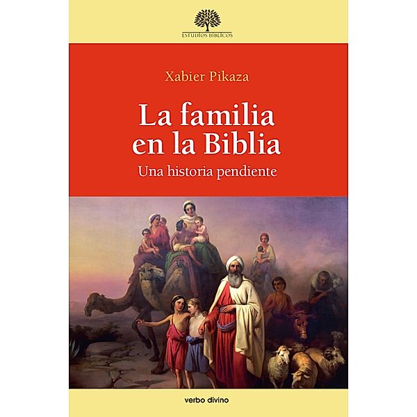 La familia en la Biblia / Estudios Bíblicos, Xabier Pikaza Ibarrondo