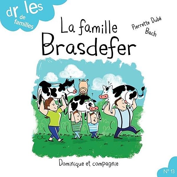 La famille Brasdefer / Dominique et compagnie, Pierrette Dubé