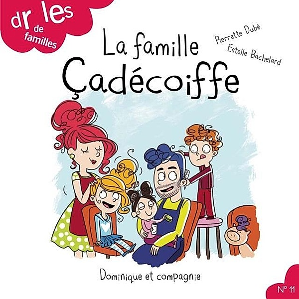 La famille Cadecoiffe / Dominique et compagnie, Pierrette Dubé
