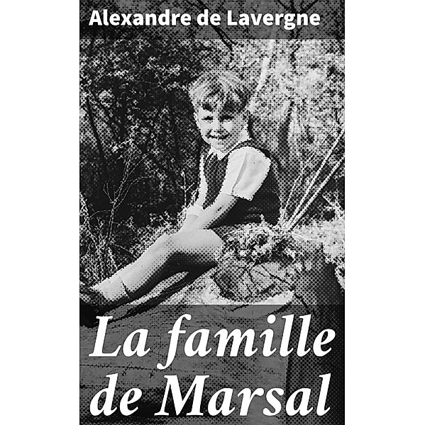 La famille de Marsal, Alexandre De Lavergne
