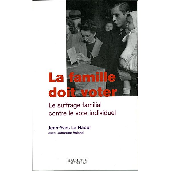 La famille doit voter / Histoire, Jean-Yves Le Naour, Catherine Valenti