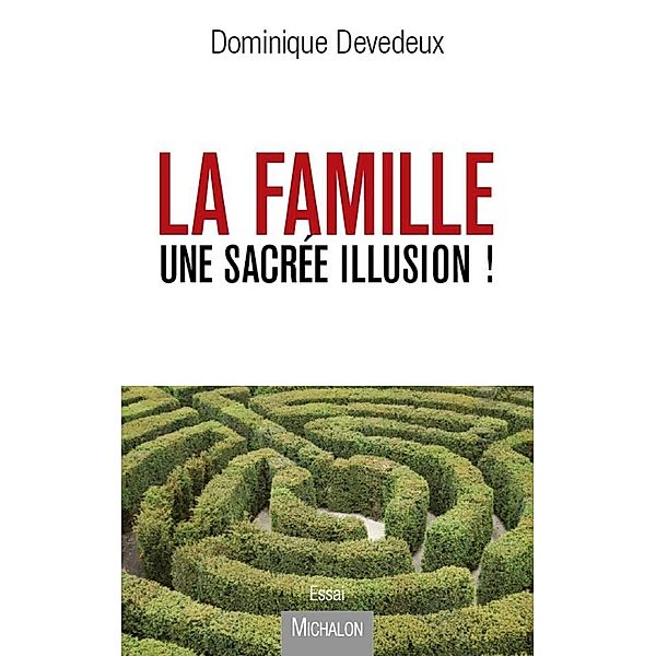 La Famille, une sacree illusion !, Devedeux Dominique Devedeux