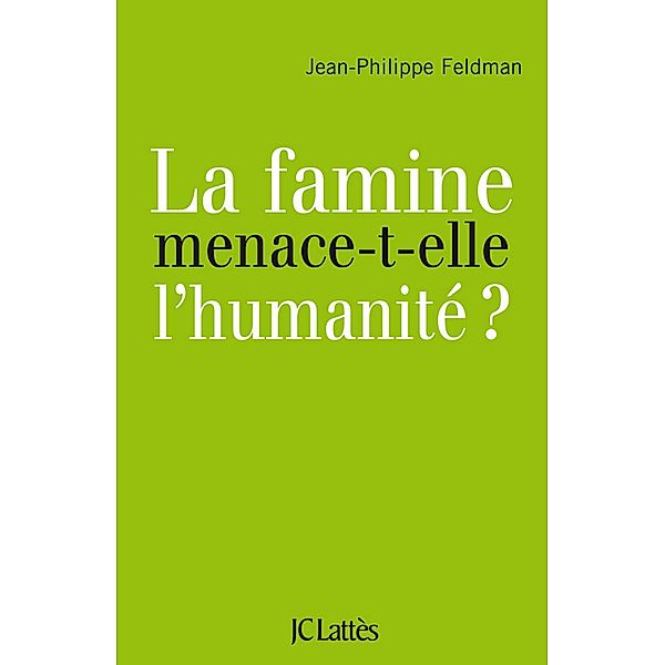 La famine menace-t-elle l'humanité? / Essais et documents, Jean-Philippe Feldman