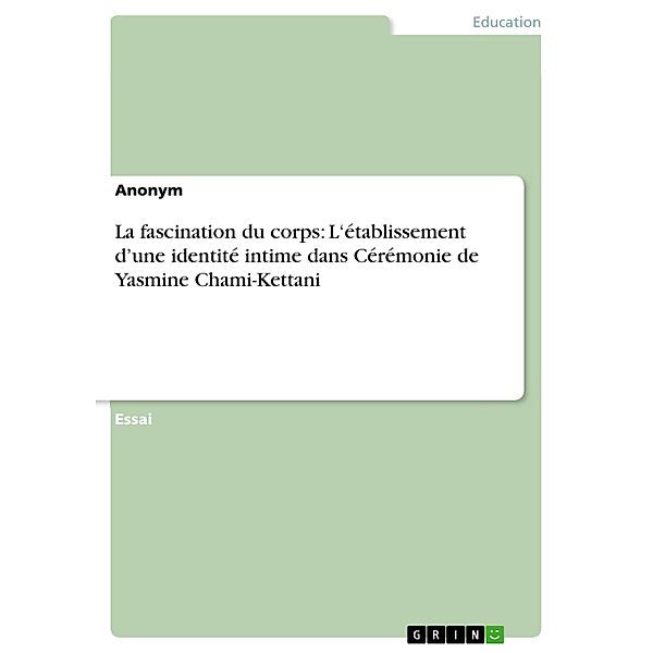 La fascination du corps: L'établissement d'une identité intime dans Cérémonie de Yasmine Chami-Kettani