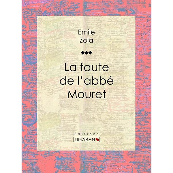 La Faute de l'abbé Mouret, Émile Zola, Ligaran