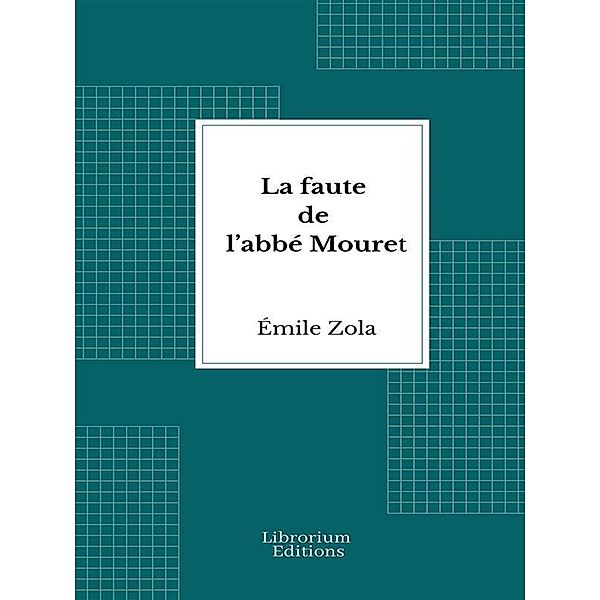 La faute de l'abbé Mouret / Les Rougon-Macquart Bd.5, Émile Zola