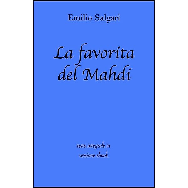 La favorita del Mahdi di Emilio Salgari in ebook, Emilio Salgari, grandi Classici