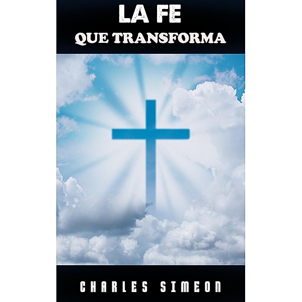 La Fe que Transforma, Charles Simeon