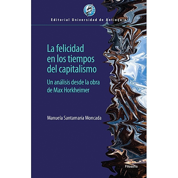 La felicidad en los tiempos del capitalismo, Manuela Santamaría Moncada