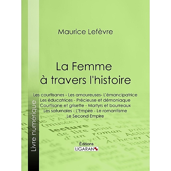 La Femme à travers l'histoire, Ligaran, Maurice Lefèvre