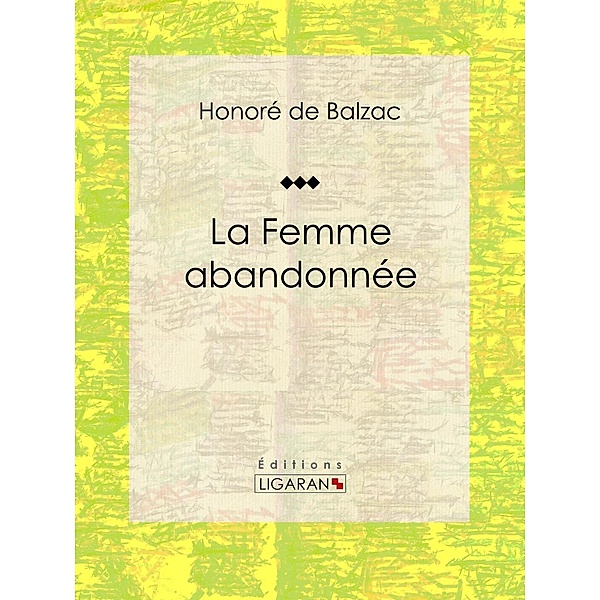 La Femme abandonnée, Ligaran, Honoré de Balzac