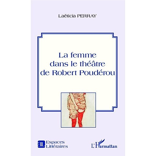 La femme dans le theatre de Robert Pouderou / Hors-collection, Laeticia Perray