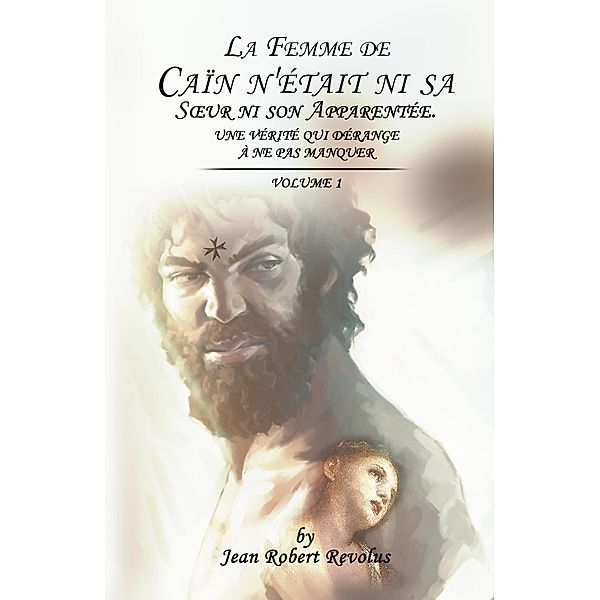 La Femme de Caïn n'était ni sa Soeur ni son Apparentée (Volume, #1) / Volume, Jean Robert Revolus