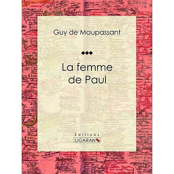 La femme de Paul, Ligaran, Guy de Maupassant