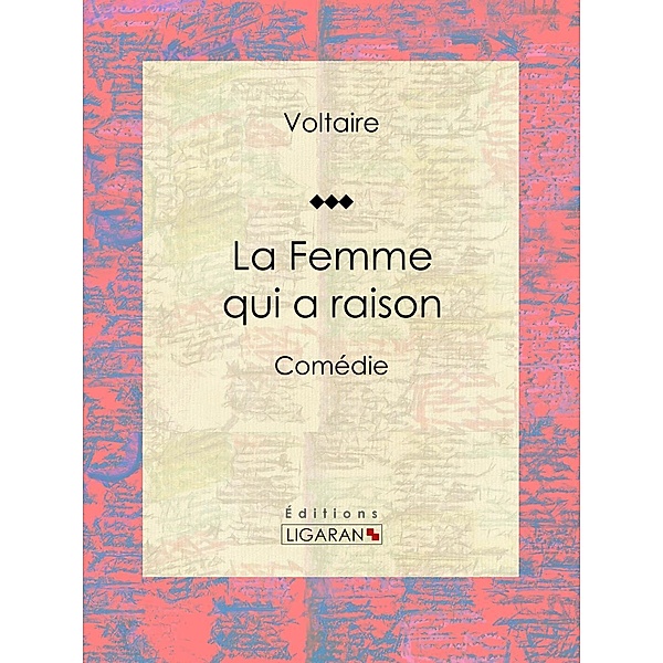 La Femme qui a raison, Ligaran, Louis Moland, Voltaire