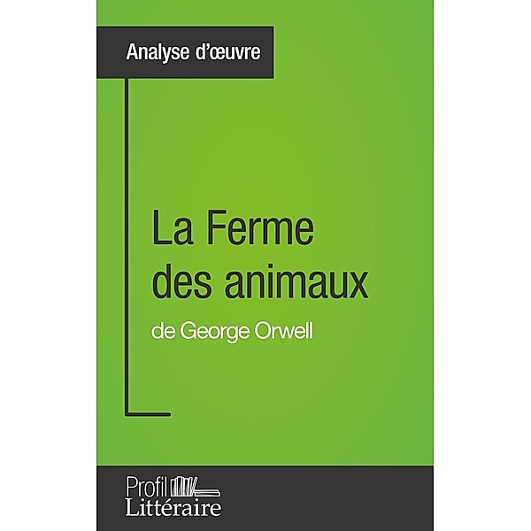 La Ferme des animaux de George Orwell (Analyse approfondie), Quentin de Ghellinck, Profil-Litteraire. Fr