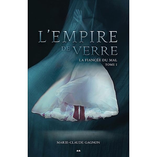 La fiancee du mal / L'empire de verre, Gagnon Marie-Claude Gagnon