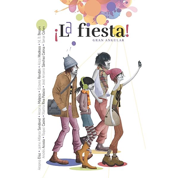 ¡La fiesta! / Gran Angular, Antonio Díaz, José Antonio Sánchez Cetina, Tamar Cohen, Jaime Alfonso Sandoval, Antonio Malpica, Gilberto Rendón, Alicia Madrazo, M. B. Brozon, Andrés Acosta, Raquel Castro, Martha Riva Palacio