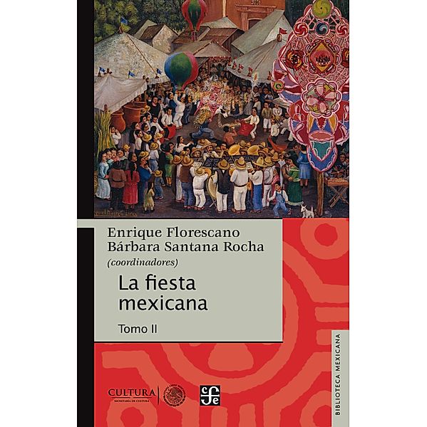 La fiesta mexicana / Biblioteca Mexicana, Enrique Florescano, Bárbara Santana