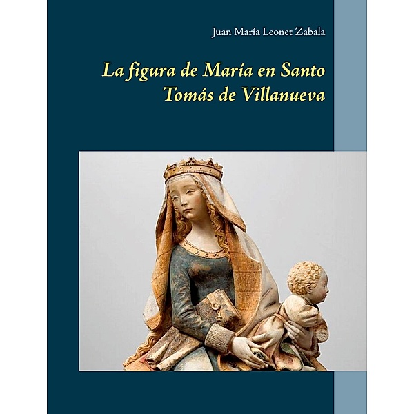 La figura de María en Santo Tomás de Villanueva, Juan María Leonet Zabala