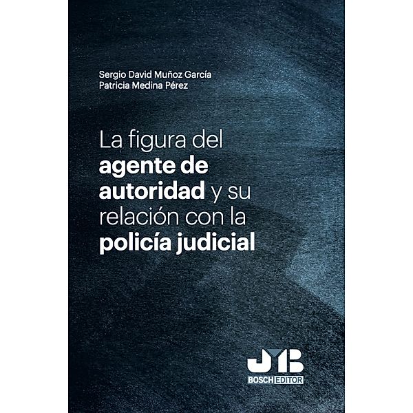La figura del agente de autoridad y su relación con la policía judicial, Patricia Medina Pérez, Sergio David Muñoz García