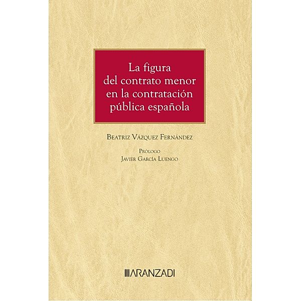 La figura del contrato menor en la contratación pública española / Monografía Bd.1480, Beatriz Vázquez Fernández