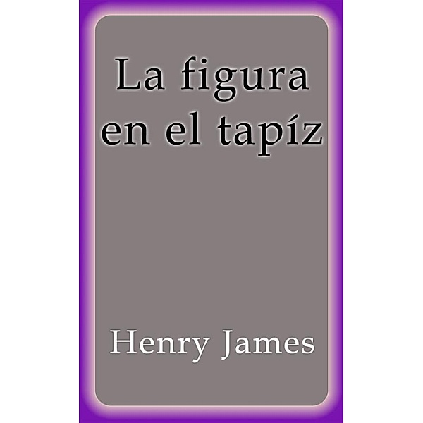 La figura en el tapíz, Henry James