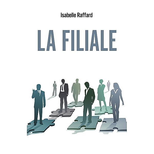 La Filiale / Librinova, Raffard Isabelle Raffard