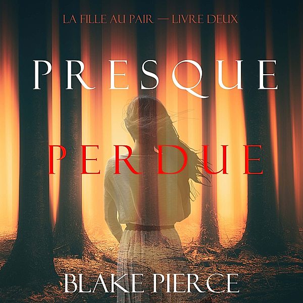 La Fille Au Pair - 2 - Presque Perdue (La Fille Au Pair — Livre Deux), Blake Pierce