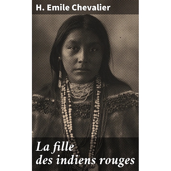 La fille des indiens rouges, H. Emile Chevalier