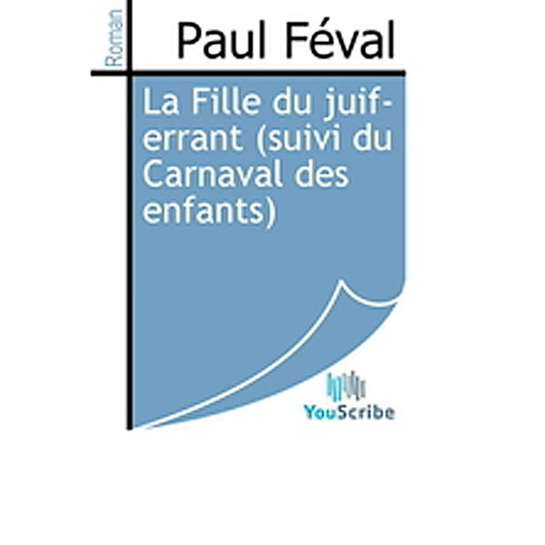 La Fille du juif-errant (suivi du Carnaval des enfants), Paul Féval