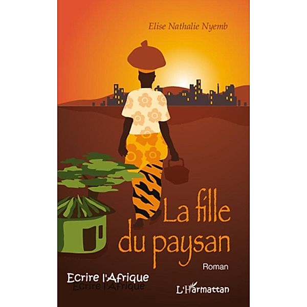 La fille du paysan - roman / Harmattan, Elise Nathalie Nyemb Elise Nathalie Nyemb