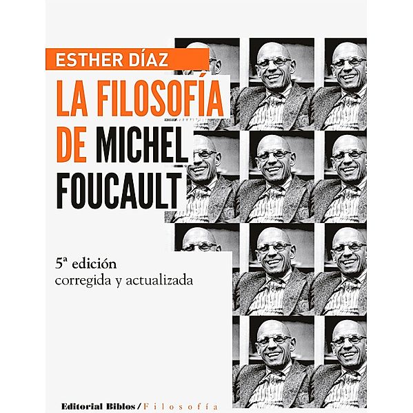 La filosofía de Michel Foucault: edición ampliada y actualizada, Esther Díaz