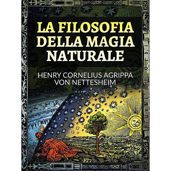La Filosofia della Magia Naturale (Tradotto), Henry Cornelius Agrippa