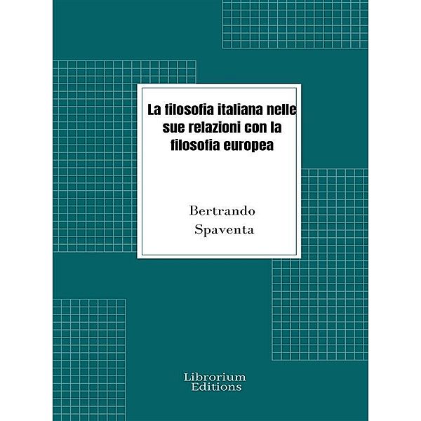 La filosofia italiana nelle sue relazioni con la filosofia europea, Bertrando Spaventa