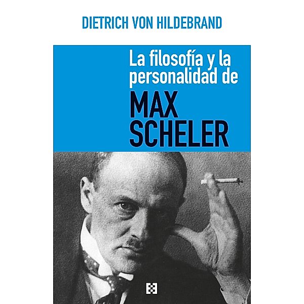 La filosofía y la personalidad de Max Scheler / Nuevo Ensayo Bd.39, Dietrich von Hildebrand