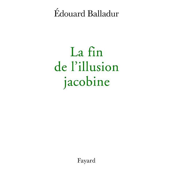 La fin de l'illusion jacobine / Documents, Edouard Balladur