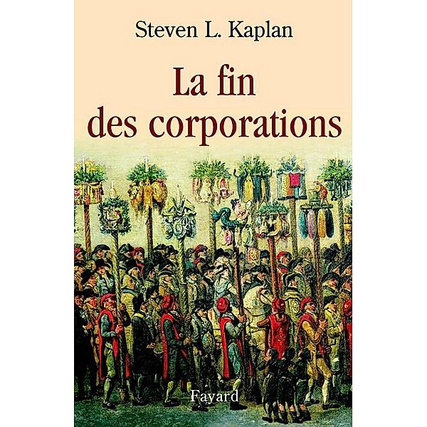 La fin des corporations / Nouvelles Etudes Historiques, Steven L. Kaplan