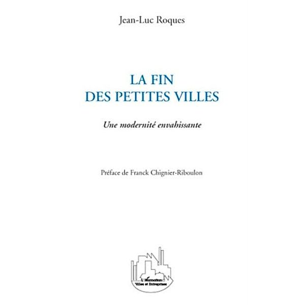 La fin des petites villes - une modernite envahissante / Hors-collection, Jean-Luc Roques