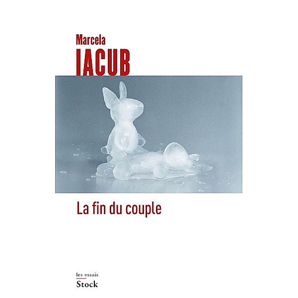 La fin du couple / Essais - Documents, Marcela Iacub