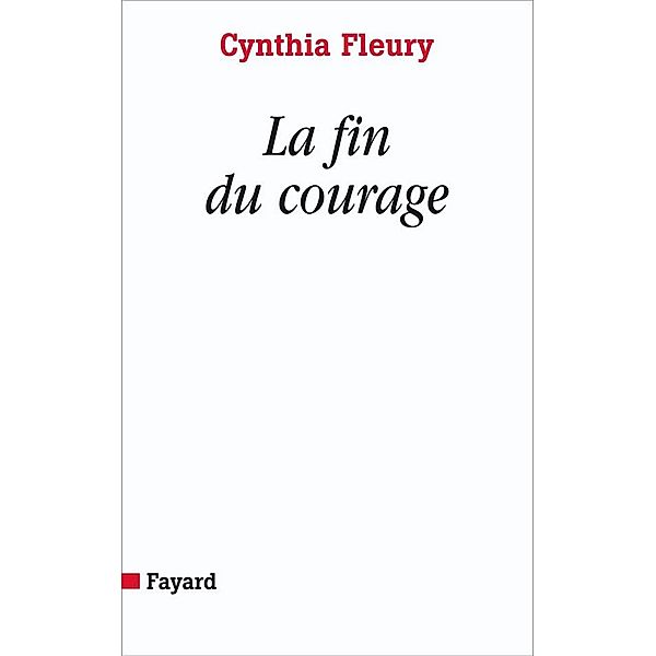 La fin du courage / Essais, Cynthia Fleury