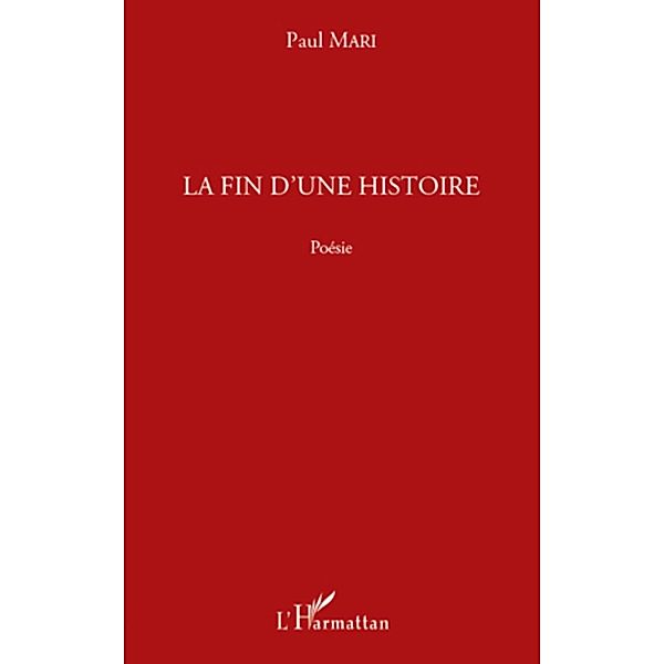 La fin d'une histoire - poesie / Harmattan, Paul Mari Paul Mari