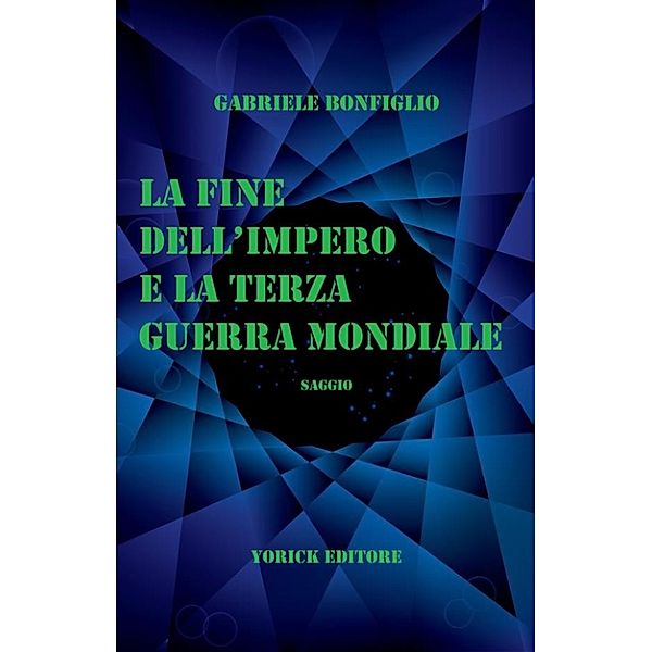 La Fine dell'Impero e la Terza Guerra Mondiale, Gabriele Bonfiglio