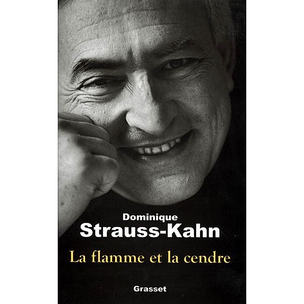 La flamme et la cendre / Essai, Dominique Strauss-Kahn