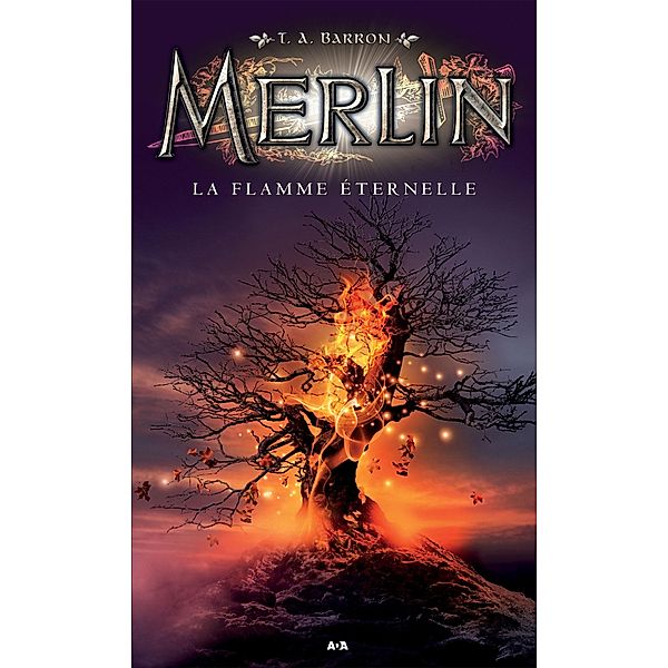 La flamme eternelle / Merlin, Barron T. A. Barron