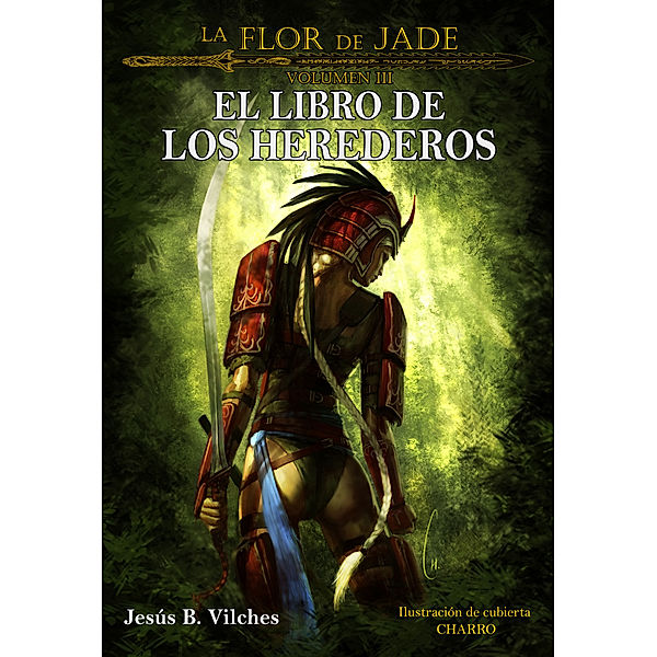 La Flor de Jade: La Flor de Jade III (El Libro de los Herederos), Jesús B. Vilches