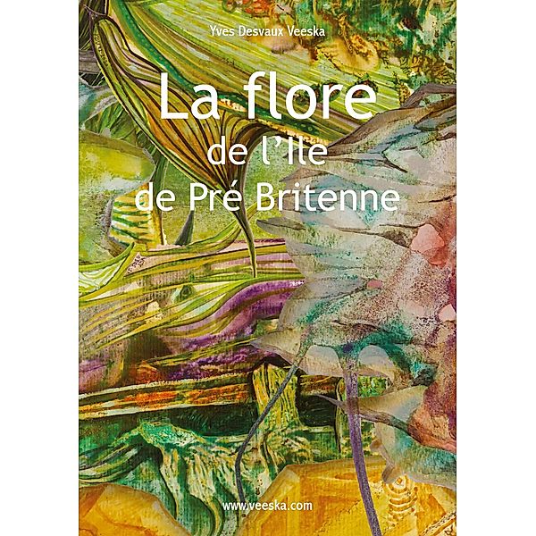 La flore de l'Ile de Pré Britenne / Ile de Pré Britenne Bd.2, Yves Desvaux Veeska