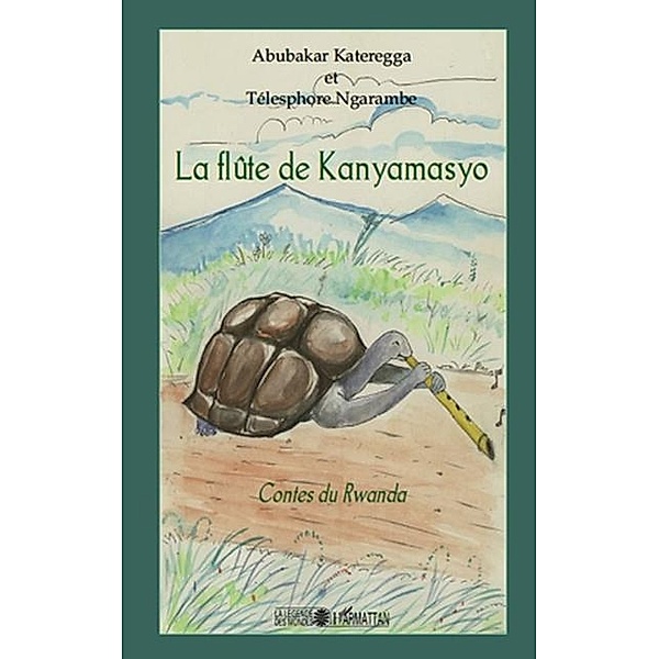 La flUte de kanyamasyo - contes du rwanda / Hors-collection, Abubakar Kateregga
