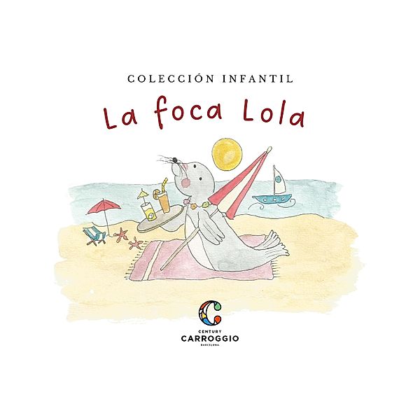 La foca Lola / Colección infantil, Marta Carroggio Guerin, Santiago Carroggio Guerin